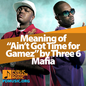 aint-got-time-for-gamez-by-three-6-mafia-meaning