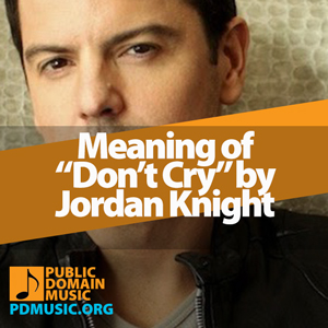 dont-cry-by-jordan-knight-meaning