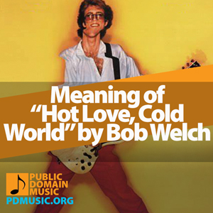 hot-love-cold-world-by-bob-welch-meaning