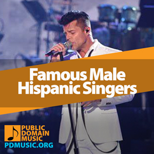 25 Most Famous Male Hispanic Singers of All Time - Public Domain Music