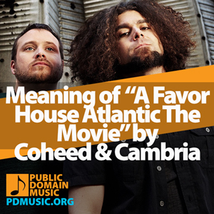 Meaning-of-the-Song-A-Favor-House-Atlantic-The-Movie-by-Coheed-and-Cambria