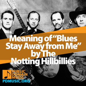 Meaning-of-the-Song-Blues-Stay-Away-from-Me-by-The-Notting-Hillbillies