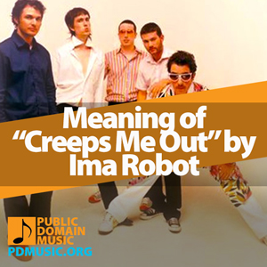 Meaning-of-the-Song-Creeps-Me-Out-by-Ima-Robot