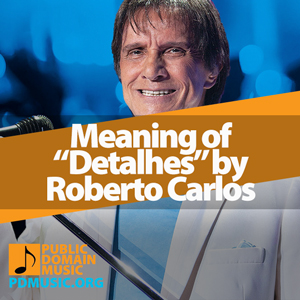 Meaning-of-the-Song-Detalhes-by-Roberto-Carlos