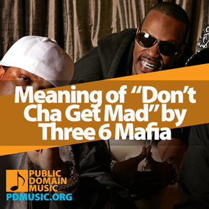 Meaning-of-the-Song-Dont-Cha-Get-Mad-by-Three-6-Mafia