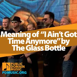 Meaning-of-the-Song-I-Ain’t-Got-Time-Anymore-by-The-Glass-Bottle