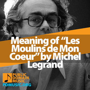 Meaning-of-the-Song-Les-Moulins-de-Mon-Coeur-by-Michel-Legrand