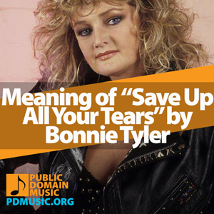 Meaning-of-the-Song-Save-Up-All-Your-Tears-by-Bonnie-Tyler