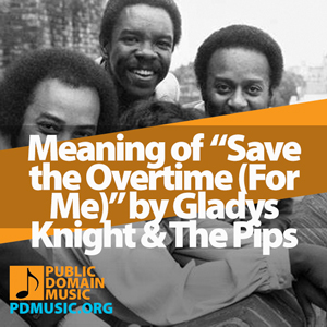 Meaning-of-the-Song-Save-the-Overtime-(For-Me)-by-Gladys-Knight-&-The-Pips