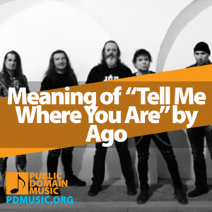 Meaning-of-the-Song-Tell-Me-Where-You-Are-by-Ago