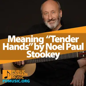 Meaning-of-the-Song-Tender-Hands-by-Noel-Paul-Stookey