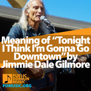 Meaning-of-the-Song-Tonight-I-Think-I'm-Gonna-Go-Downtown-by-Jimmie-Dale-Gilmore