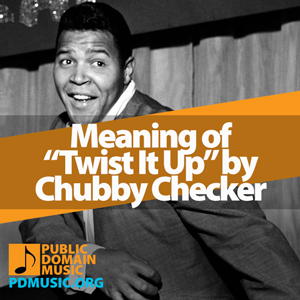 Meaning-of-the-Song-Twist-It-Up-by-Chubby-Checker