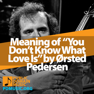 Meaning-of-the-Song-You-Don’t-Know-What-Love-Is-by-Niels-Henning-Orsted-Pedersen