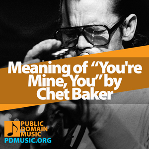 Meaning-of-the-Song-You're-Mine,-You-by-Chet-Baker