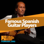 21 Most Famous Spanish Guitar Players in the World - Public Domain Music