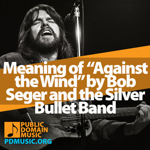 Meaning-of-the-Song-Against-the-Wind-by-Bob-Seger-and-the-Silver-Bullet-Band-