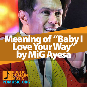 Meaning-of-the-Song-Baby-I-Love-Your-Way-by-MiG-Ayesa