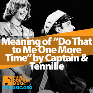 Meaning-of-the-Song-Do-That-to-Me-One-More-Time-by-Captain-and-Tennille