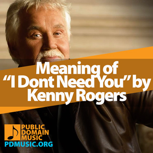 Meaning-of-the-Song-I-Dont-Need-You-by-Kenny-Rogers