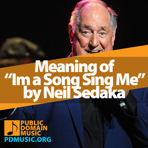 Meaning-of-the-Song-Im-a-Song-Sing-Me-by-Neil-Sedaka