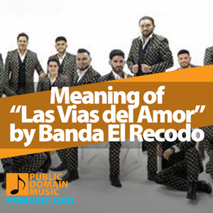 Meaning-of-the-Song-Las-Vias-del-Amor-by-Banda-El-Recodo