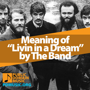 Meaning-of-the-Song-Livin-in-a-Dream-by-The-Band