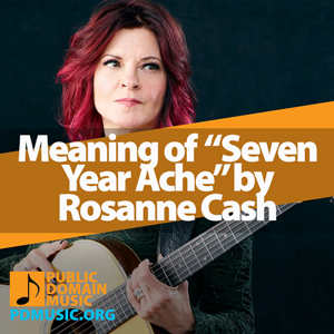 Meaning-of-the-Song-Seven-Year-Ache-by-Rosanne-Cash