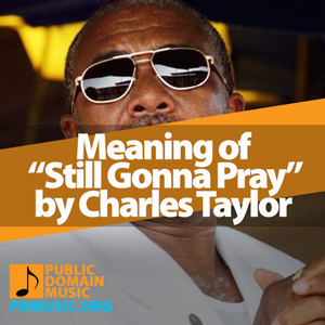 Meaning-of-the-Song-Still-Gonna-Pray-by-Charles-Taylor