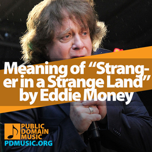 Meaning-of-the-Song-Stranger-in-a-Strange-Land-by-Eddie-Money