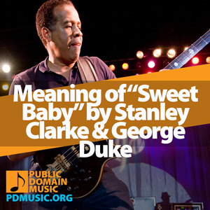 Meaning-of-the-Song-Sweet-Baby-by-Stanley-Clarke-and-George-Duke