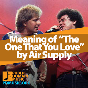 Meaning-of-the-Song-The-One-That-You-Love-by-Air-Supply