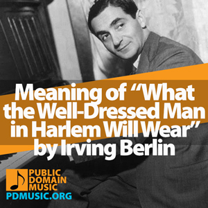 Meaning-of-the-Song-What-the-Well-Dressed-Man-in-Harlem-Will-Wear-by-Irving-Berlin