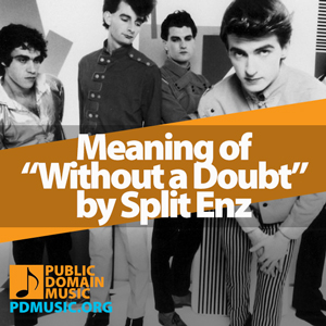 Meaning-of-the-Song-Without-a-Doubt-by-Split-Enz