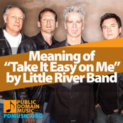 Meaning of the Song “Take It Easy on Me” by Little River Band