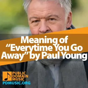 Meaning-of-the-Song-Everytime-You-Go-Away-by-Paul-Young