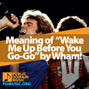 Meaning-of-the-Song-Wake-Me-Up-Before-You-Go-Go-by-Wham