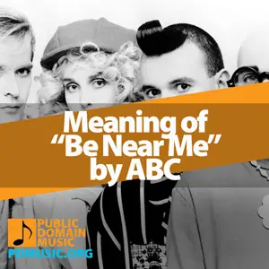 Meaning-of-the-Song-Be-Near-Me-by-ABC