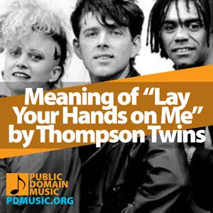 Meaning-of-the-Song-Lay-Your-Hands-on-Me-by-Thompson-Twins